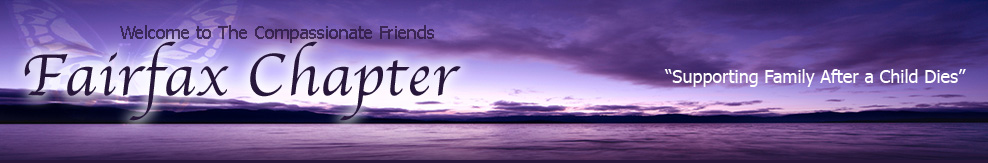 Fairfax Virginia Chapter of the compassionate freinds.  Supporting family after a child dies